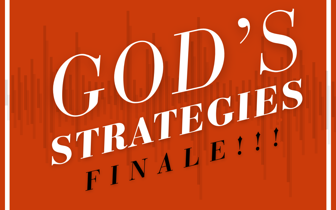 God’s Strategies FINALE | Part 5